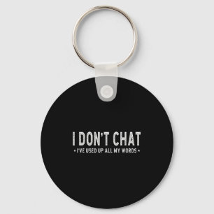 I Don't Chat I've Used Up All My Words Slogan Key Ring