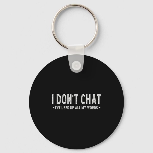 I Don't Chat I've Used Up All My Words Slogan  Key Ring (Front)
