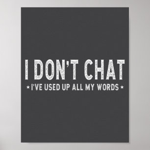 I Don't Chat I've Used Up All My Words Slogan  Poster