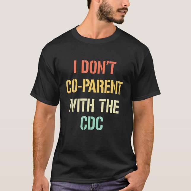 I Don't Co Parent With The CDC Apparel T-Shirt (Front)