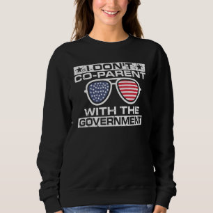 I Don't Co Parent With The Government Sunglasses F Sweatshirt