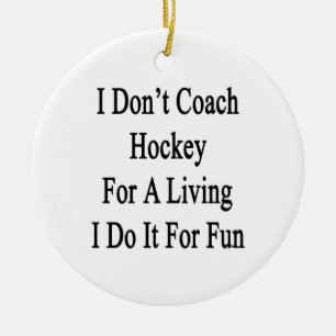 I Don't Coach Hockey For A Living I Do It For Fun. Ceramic Tree Decoration