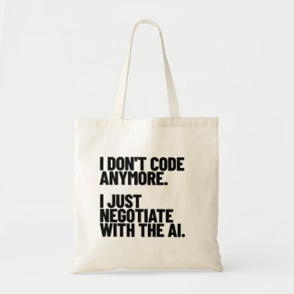 I Don't Code Anymore, I Just Negotiate With The AI Tote Bag