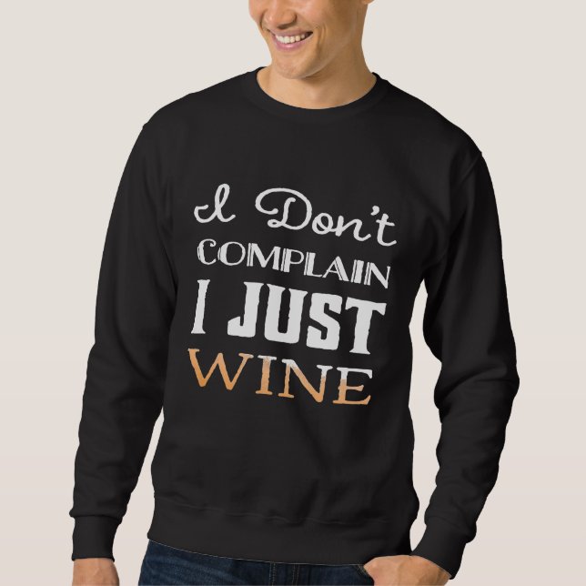 I Dont Complain I Just Wine Shirt Funny Drinking (Front)