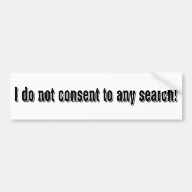 I don't consent to any search bumper sticker (Front)