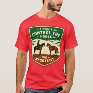 I Dont Control the Horse We Negotiate Funny Vintag T-Shirt