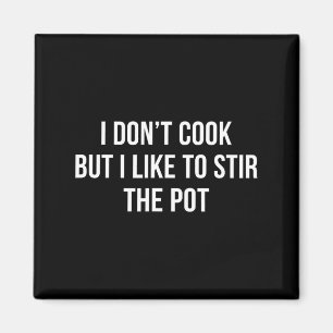 I Don't Cook - But I Like To Stir The T - Magnet