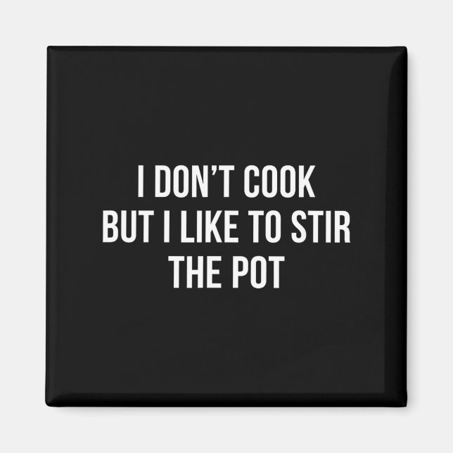 I Don't Cook - But I Like To Stir The T -  Magnet (Front)