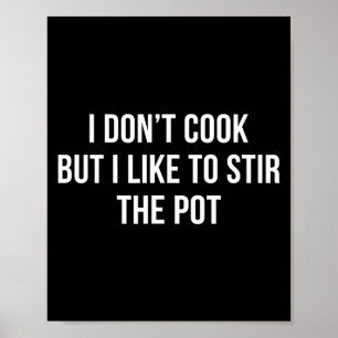 I Don't Cook - But I Like To Stir The T -  Poster