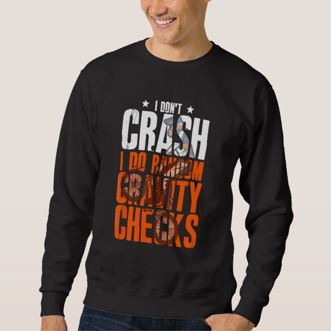 I Don't Crash Do Random Gravity Checks Freestyle C Sweatshirt (Front)