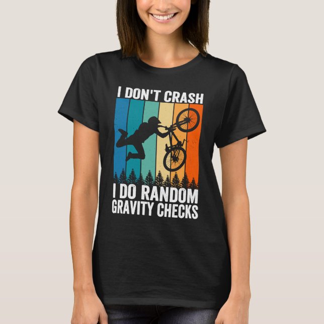 I Don't Crash Do Random Gravity Checks  Mountain B T-Shirt (Front)