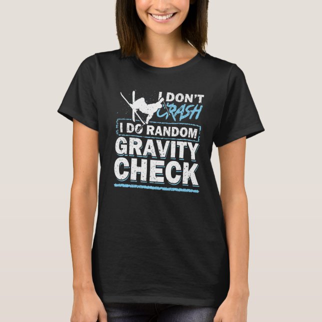 I Don't Crash I Do Random Gravity Check Ski T-Shirt (Front)