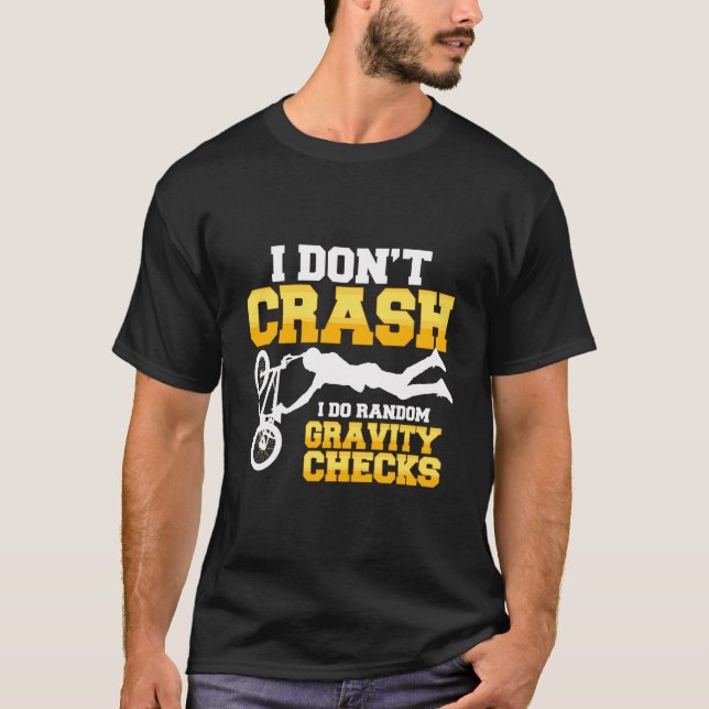 I Don'T Crash I Do Random Gravity Checks Bmx Quote T-Shirt (Front)