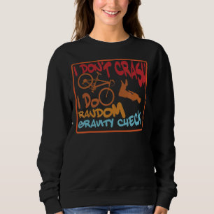 I Don't Crash I Do Random Gravity Checks Dirt Bik Sweatshirt