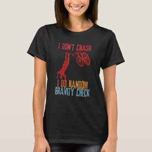I Don't Crash I Do Random Gravity Checks  Dirt Bik T-Shirt