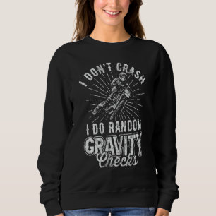 I Don't Crash I Do Random Gravity Checks Dirt Bike Sweatshirt
