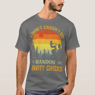 I Don't Crash I Do Random Gravity Checks for Biker T-Shirt