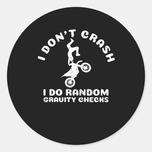 I Don't Crash I Do Random Gravity Checks Motocross Classic Round Sticker (Front)