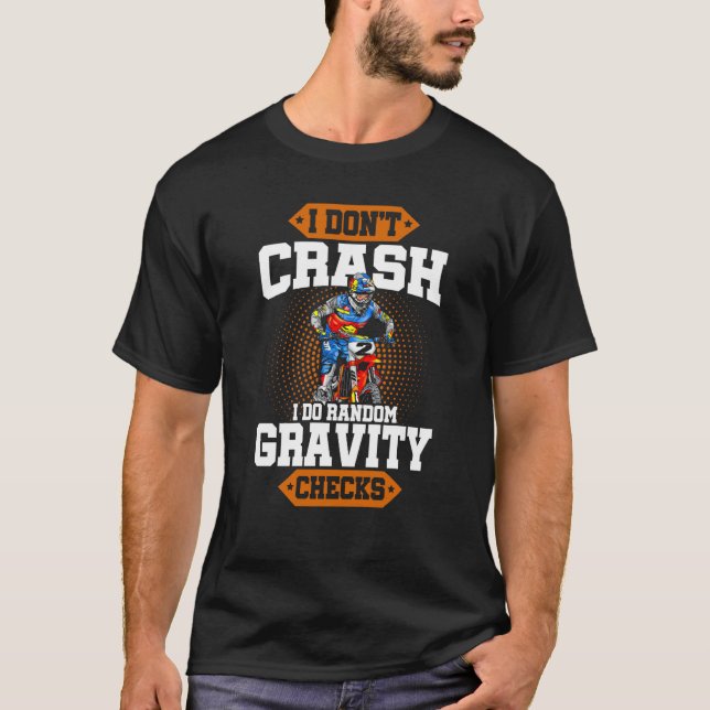 I Don't Crash I Do Random Gravity Checks Motocross T-Shirt (Front)