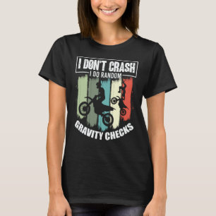 I Don't Crash I Do Random Gravity Checks Motocross T-Shirt