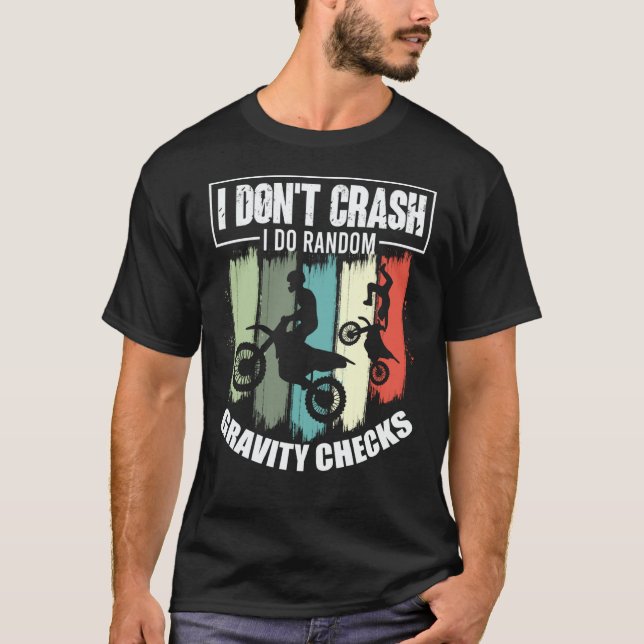 I Don't Crash I Do Random Gravity Checks Motocross T-Shirt (Front)