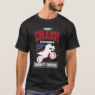 I Don't Crash I Do Random Gravity Checks Motocross T-Shirt