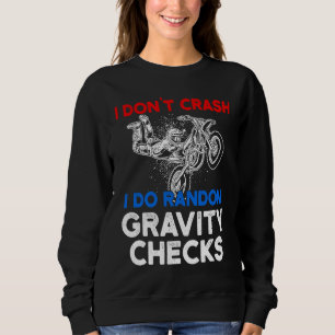 I Don't Crash I Do Random Gravity Checks Motorcycl Sweatshirt