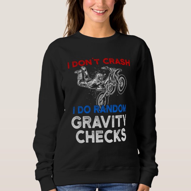 I Don't Crash I Do Random Gravity Checks Motorcycl Sweatshirt (Front)