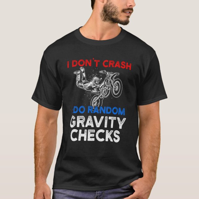 I Don't Crash I Do Random Gravity Checks Motorcycl T-Shirt (Front)