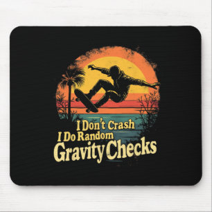 I Don't Crash I Do Random Gravity Checks Skateboar Mouse Pad