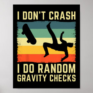 I Don't Crash I Do Random Gravity Checks Skateboar Poster