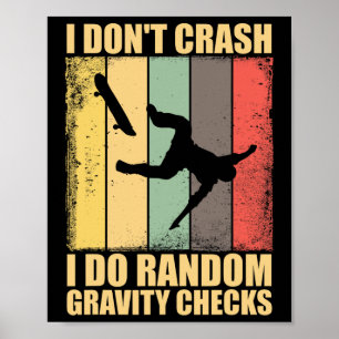 I Don't Crash I Do Random Gravity Checks Skateboar Poster