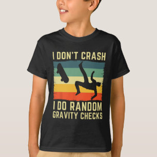 I Don't Crash I Do Random Gravity Checks Skateboar T-Shirt