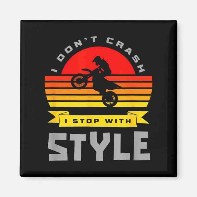 I Don't Crash I Stop With Style Funny Motocross Di Magnet (Front)