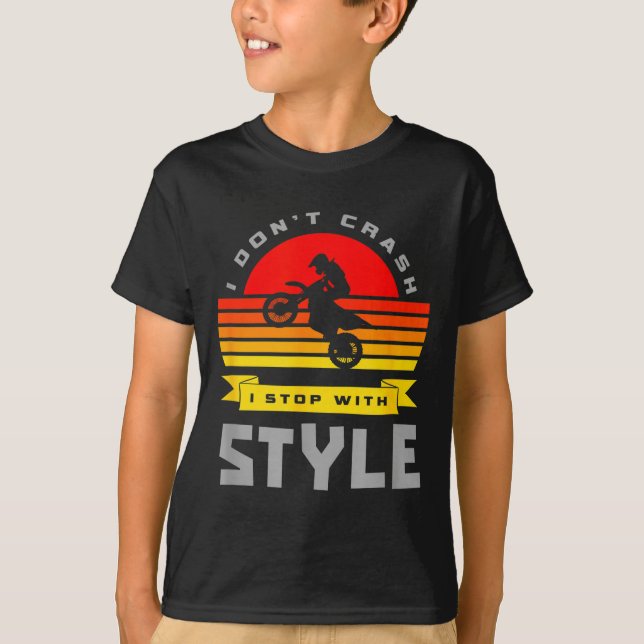 I Don't Crash I Stop With Style Funny Motocross Di T-Shirt (Front)