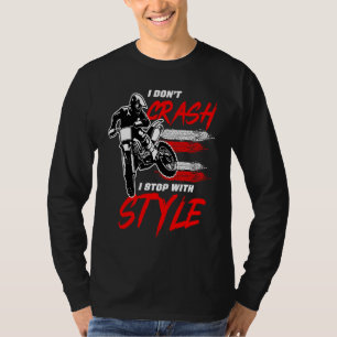 I Don't Crash I Stop With Style Motorcycle Enduro  T-Shirt