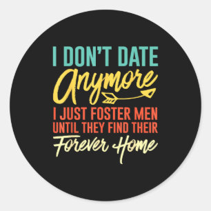 I Dont Date Anymore I Just Foster Funny Dating Wom Classic Round Sticker