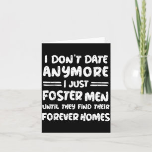 I Don't Date Anymore I Just Foster Men Funny Card