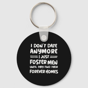 I Don't Date Anymore I Just Foster Men Funny  Key Ring