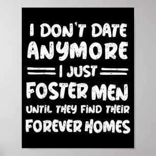 I Don't Date Anymore I Just Foster Men Funny  Poster