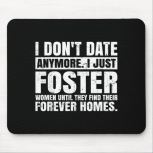 I Don't Date Anymore I Just Foster Women Funny Sin Mouse Pad