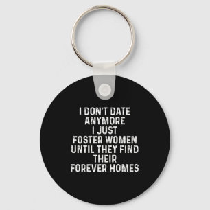 I Don't Date Anymore I Just Foster Women  Key Ring