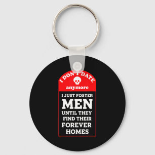 I Dont Date Anymore Just Foster Men Until Foreve  Key Ring
