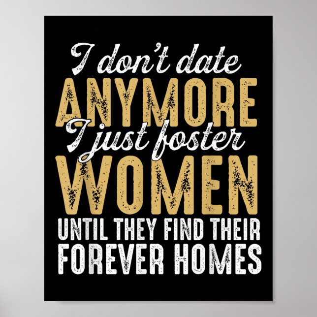 I Dont Date Anymore Just Foster Women Until They F Poster (Front)