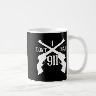I Dont Dial 911 Dark Coffee Mug