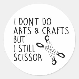 I DON'T DO ARTS AND CRAFTS T-Shirt Classic Round Sticker
