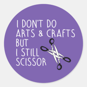 I DON'T DO ARTS & CRAFTS BUT I SCISSOR T-Shirt Classic Round Sticker
