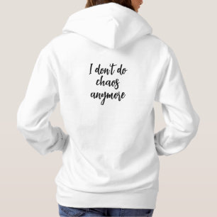 I don't do chaos anymore Inspirational quote Hoodie