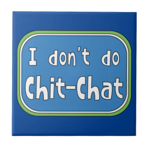 I don't do Chit-Chat   Tile
