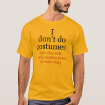 I Don't Do Costumes Anti-Halloween Tshirt<br><div class="desc">Funny anti-halloween costumes t-shirts read,  I don't do costumes... now step aside you're standing on my invisiible dog!</div>